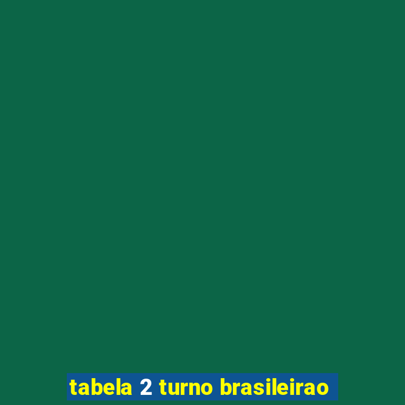 tabela 2 turno brasileirao